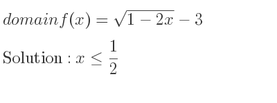 The domain of f(x)=sqrt(1-2x)-3 is x<= 1/2